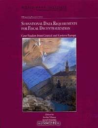Subnational Data Requirements for Fiscal Decentralization: Case Studies from Central and Eastern Europe (Wbi Learning Resources Series)