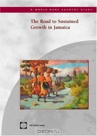 The Road to Sustained Growth in Jamaica (World Bank Country Study)