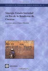 Sinergia Estado-Sociedad en Pro de la Rendicion de Cuentas: Lecciones para el Banco Mundial (World Bank Working Papers: Spanish) (World Bank Working Papers)