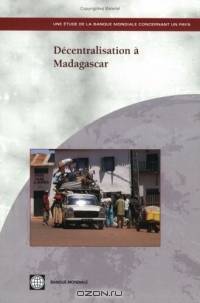 Decentralisation A Madagascar: Une Etude de la Banque Mondiale Concernant un Pays