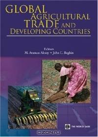 Global Agricultural Trade and Developing Countries (World Bank Trade and Development Series) (World Bank Trade and Development Series)