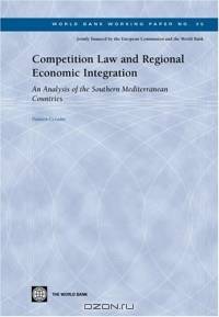 Competition Law and Regional Economic Integration: An Analysis of the Soutern Mediterranean Countries (World Bank Working Papers) (World Bank Working Papers)