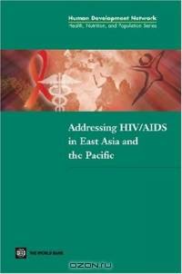 Addressing HIV/AIDS in East Asia and the Pacific (Health, Nutrition and Population) (Health, Nutrition and Population Series)