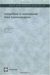 Competition in International Voice Communications (World Bank Working Papers) (World Bank Working Papers)