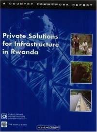 Private Solutions for Infrastructure in Rwanda (Country Framework Report)