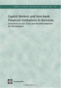Capital Markets and Non-bank Financial Institutions in Romania: Assessment of Key Issues and Recommendations for Development (World Bank Working Papers) (World Bank Working Papers)