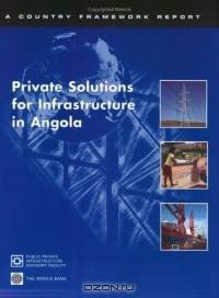 Private Solutions for Infrastructure in Angola (Country Framework Reports) (Country Framework Reports)