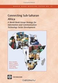 Connecting Sub-Saharan Africa: A World Bank Group Strategy for Information and Communication Technology Sector Development (World Bank Working Papers) (World Bank Working Papers)