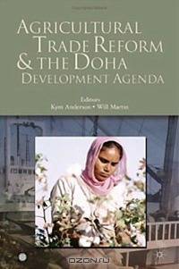 Agricultural Trade Reform And the Doha Development Agenda (World Bank Trade and Development Series) (World Bank Trade and Development Series)