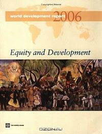 World Development Report 2006: Equity And Development (World Development Report) (A World Bank Publication)