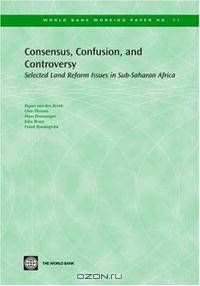 Consensus, Confusion, and Controversy: Selected Land Reform Issues in Sub-saharan Africa (World Bank Working Papers) (World Bank Working Papers)
