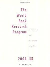 The World Bank Research Program 2004: Abstracts of Current Studies (World Bank Research Publication)