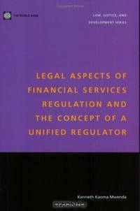Legal Aspects of Financial Services Regulation and the Concept of a Unified Regulator (Law, Justice, and Development Series)