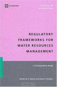 Regulatory Frameworks for Water Resources Management: A Comparative Study (Law, Justice, and Development Series) (Law, Justice, and Development Series)