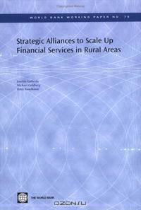 Strategic Alliances to Scale Up Financial Services in Rural Areas (World Bank Working Papers)