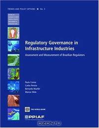Regulatory Governance in Infrastructure Industries: Assessment and Measurement of Brazilian Regulators (PPIAF Trends and Policy Options)