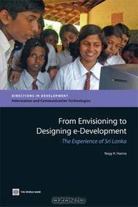 From Envisioning to Designing e-Development: The Experience of Sri Lanka (Directions in Development)