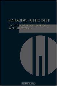 Managing Public Debt: From Diagnostics to Reform Implementation