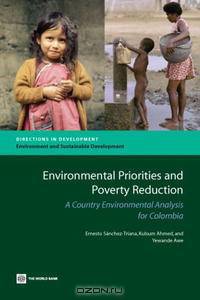 Environmental Priorities and Poverty Reduction: A Country Environmental Analysis for Colombia (Directions in Development)