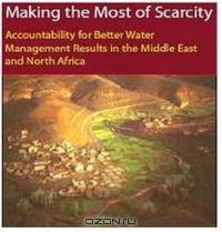 Making the Most of Scarcity: Accountability for Better Water Management in the Middle East and North Africa (Orientations in Development) (Mena Development Reports on Water)