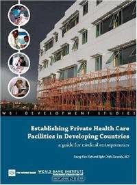 Establishing Private Health Care Facilities in Developing Countries: A Guide for Medical Entrepreneurs (WBI Development Studies)