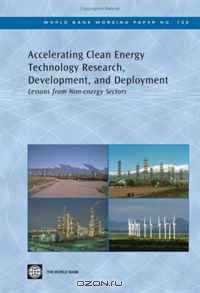 Accelerating Clean Energy Technology Research, Development, and Deployment: Lessons from Non-energy Sectors (World Bank Working Papers) (World Bank Working Papers)