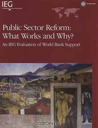 Public Sector Reform: What Works and Why?: An IEG Evaluation of World Bank Support (Independent Evaluation Group Study)