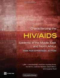 Characterizing the HIV/AIDS Epidemic in the Middle East and North Africa: Time for Strategic Action (Orientations in Development)