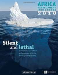 Africa Development Indicators 2010: Silent and Lethal: How Quiet Corruption Undermines Africa