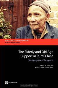 The Elderly and Old Age Support in Rural China (Directions in Development)