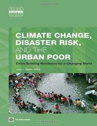 Climate Change, Disaster Risk, and the Urban Poor: Cities Building Resilience for a Changing World (Urban Development)