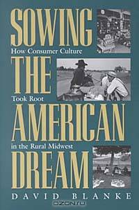 Sowing the American Dream: How Consumer Culture Took Root in the Rural Midwest