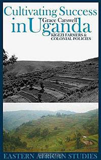 Cultivating Success in Uganda: Kigezi Farmers and Colonial Policies