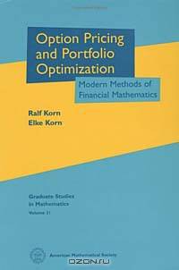 Option Pricing and Portfolio Optimization: Modern Methods of Financial Mathematics (Graduate Studies in Mathematics, 31)