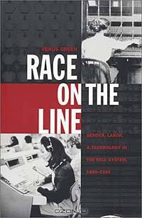 Race on the Line: Gender, Labor, and Technology in the Bell System, 1880-1980