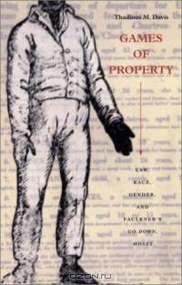 Games of Property: Law, Race, Gender, and Faulkner