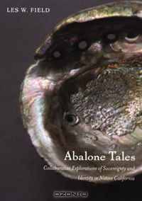 Abalone Tales: Collaborative Explorations of Sovereignty and Identity in Native California (Narrating Native Histories)
