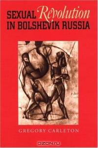 Sexual Revolution In Bolshevik Russia (Series in Russian and East European Studies)