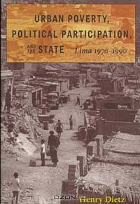 Urban Poverty, Political Participation, and the State: Lima 1970-1990 (Pitt Latin American Series)