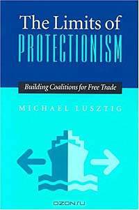 The Limits of Protectionism: Building Coalitions for Free Trade