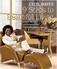 Nine Steps to Beautiful Living: Dream, Design, and Decorate Your Home with Style