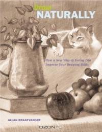 Draw Naturally: How a New Way of Seeing Can Improve Your Drawing Skills