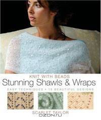 Knit with Beads: Stunning Shawls and Wraps: Easy Techniques, 15 Beautiful Designs