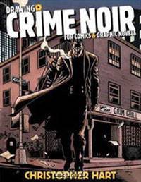Drawing Crime Noir: For Comics and Graphic Novels