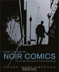 How to Draw Noir Comics: The Art and Technique of Visual Storytelling