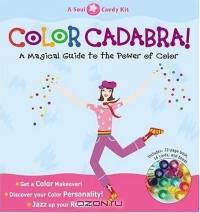 Color Cadabra! A Magical Guide to the Power of Color--A Soul Candy Kit