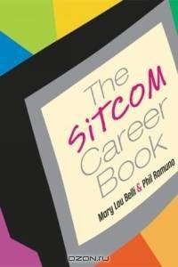 The Sitcom Career Book: Guide to the Louder, Faster Funnier World of TV Comedy