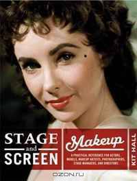 Stage and Screen Makeup: A Practical Reference for Actors, Models, Makeup Artists, Photographers, Stage Managers, and Directors