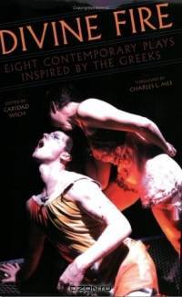 Divine Fire: Eight Contemporary Plays Inspired By The Greeks