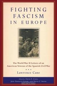 Fighting Fascism in Europe: The World War II Letters of an American Veteran of the Spanish Civil War (World War II--The Global, Human, and Ethical Dimension, 1)